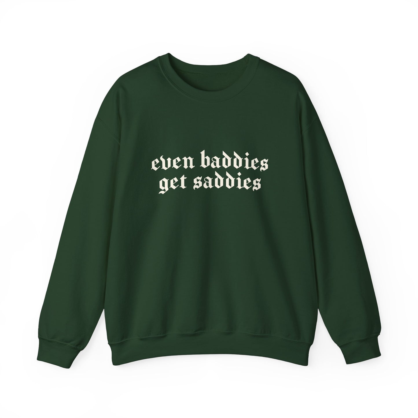 Even Baddies Get Saddies Heavy Blend Sweatshirt