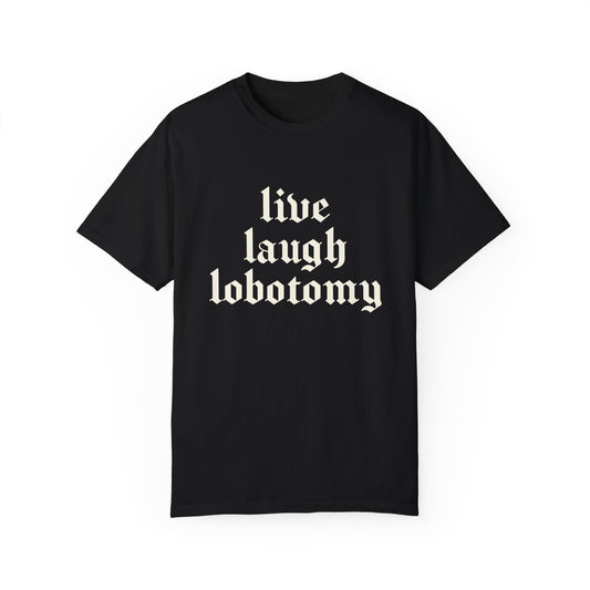 Live Laugh Lobotomy Tee