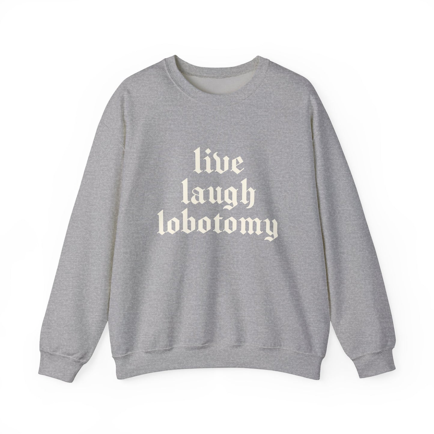 Live Laugh Lobotomy Heavy Blend Sweatshirt