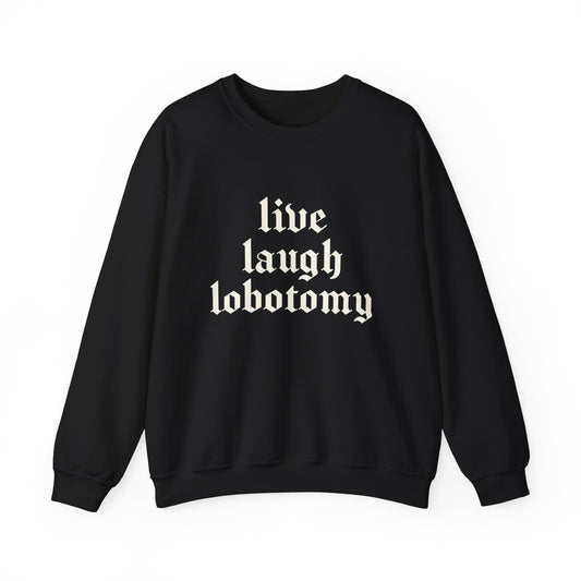 Live Laugh Lobotomy Heavy Blend Sweatshirt