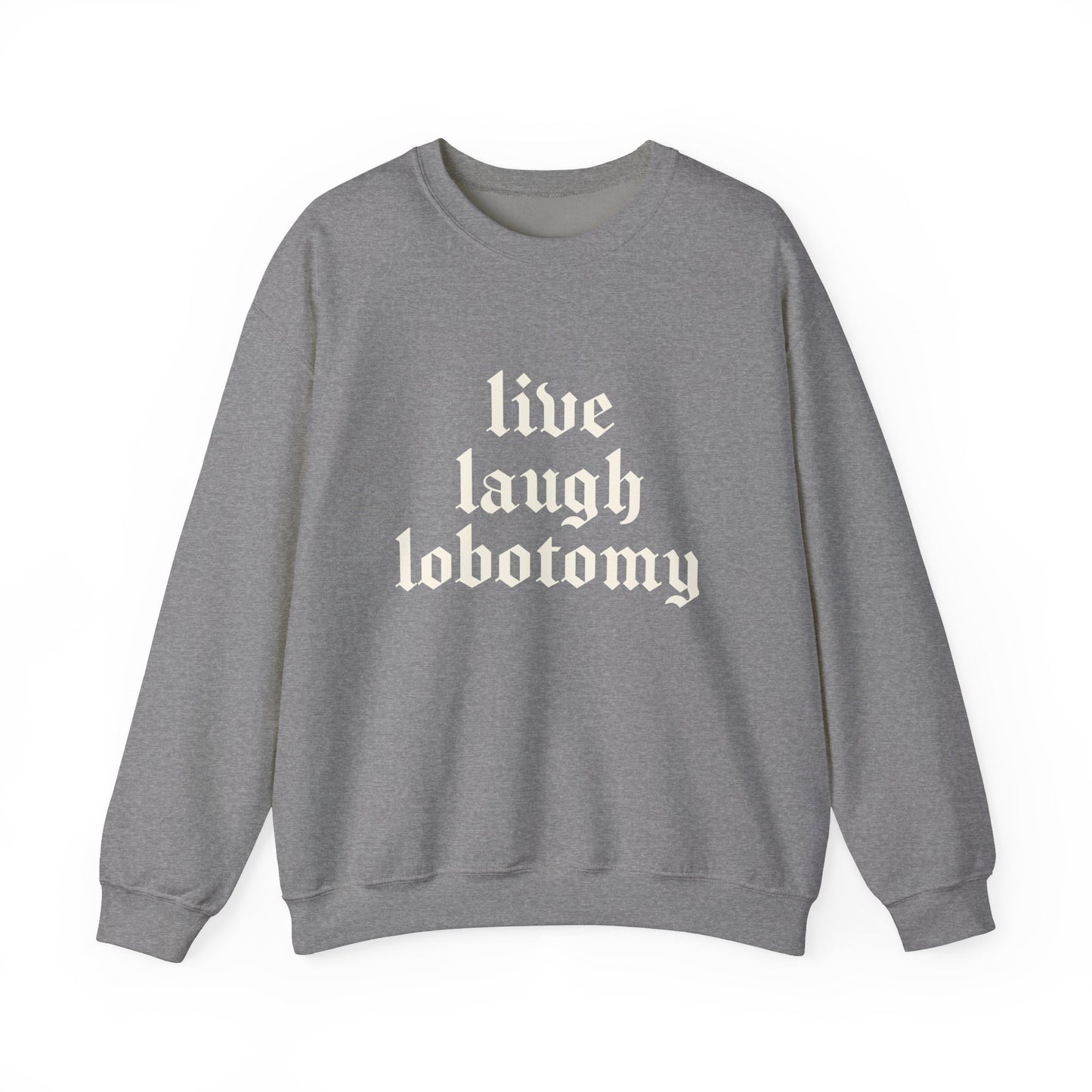 Live Laugh Lobotomy Heavy Blend Sweatshirt